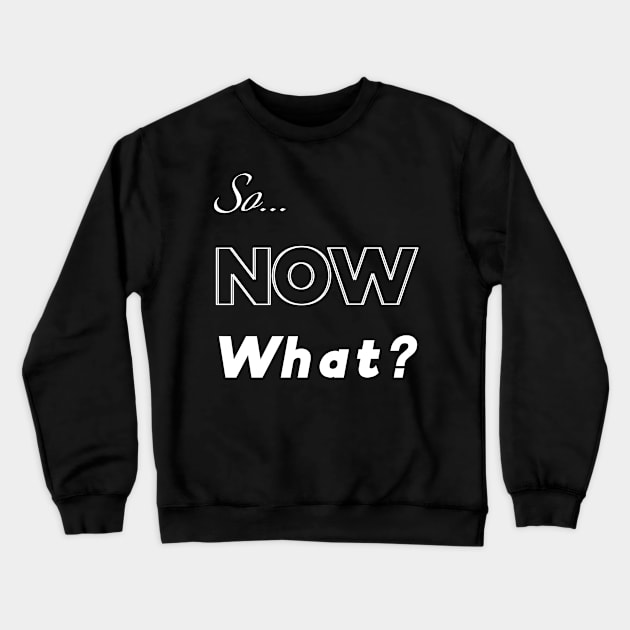 Now what Crewneck Sweatshirt by nelllkata